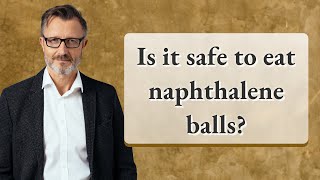 Is it safe to eat naphthalene balls [upl. by Ellennoj850]