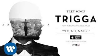 Trey Songz  Yes No Maybe Official Audio [upl. by Anadroj937]