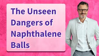 The Unseen Dangers of Naphthalene Balls [upl. by Beitch594]