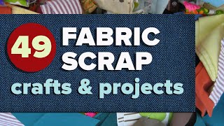 49 Fabric Scrap Crafts and Sewing Projects for Leftover Fabric [upl. by Ominoreg881]