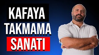 KAFAYA TAKMAMA SANATI  KİŞİSEL GELİŞİM VİDEOLARI  KAFANA TAKMA [upl. by Divaj]