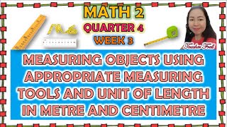 MATH 2 QUARTER 4 WEEK 3  MEASURING OBJECTS USING APPROPRIATE TOOLS AND UNIT OF LENGTH IN M AND CM [upl. by Afirahs937]